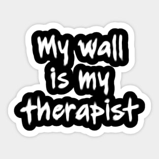 My wall is my therapist dark Sticker